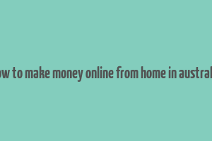 how to make money online from home in australia