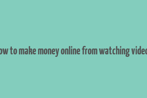 how to make money online from watching videos