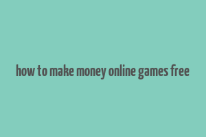 how to make money online games free