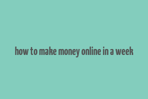 how to make money online in a week