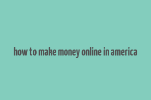 how to make money online in america