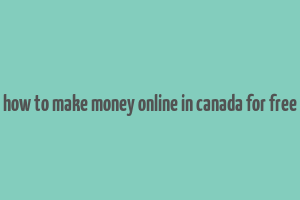 how to make money online in canada for free