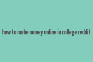 how to make money online in college reddit