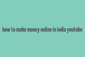 how to make money online in india youtube