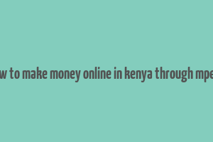 how to make money online in kenya through mpesa