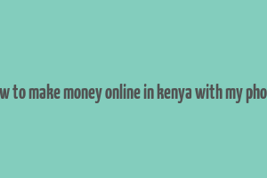 how to make money online in kenya with my phone