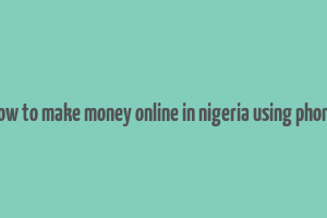 how to make money online in nigeria using phone