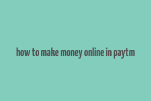 how to make money online in paytm