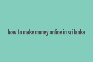 how to make money online in sri lanka