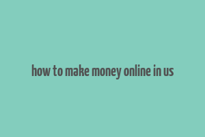 how to make money online in us