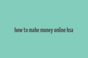 how to make money online ksa