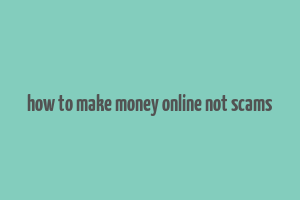 how to make money online not scams