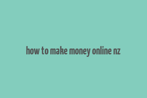 how to make money online nz