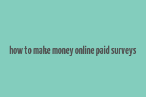 how to make money online paid surveys