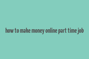 how to make money online part time job