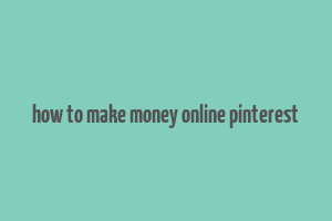 how to make money online pinterest