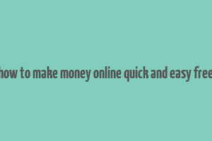 how to make money online quick and easy free