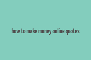 how to make money online quotes