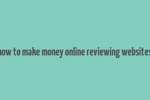 how to make money online reviewing websites