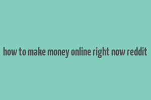 how to make money online right now reddit