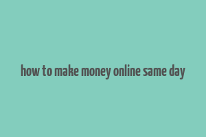 how to make money online same day