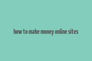 how to make money online sites