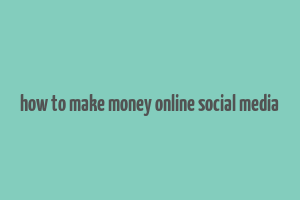 how to make money online social media