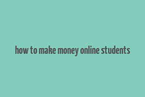 how to make money online students