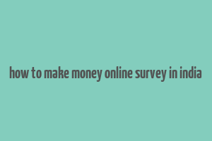 how to make money online survey in india