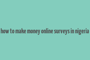 how to make money online surveys in nigeria