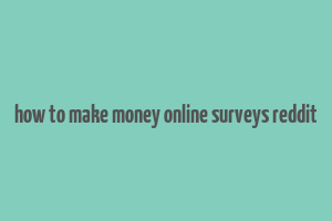 how to make money online surveys reddit