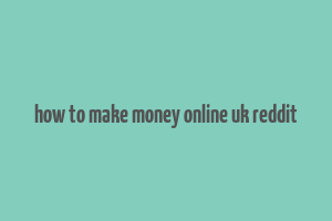 how to make money online uk reddit