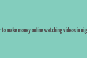 how to make money online watching videos in nigeria