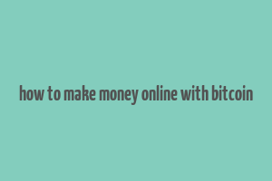 how to make money online with bitcoin