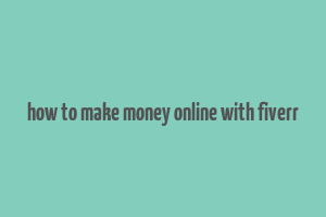 how to make money online with fiverr