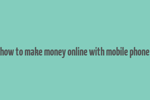 how to make money online with mobile phone