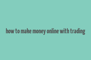 how to make money online with trading