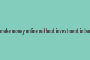 how to make money online without investment in bangalore