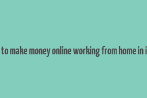 how to make money online working from home in india