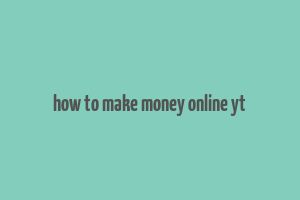 how to make money online yt