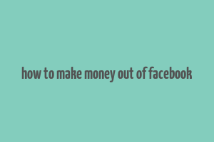 how to make money out of facebook