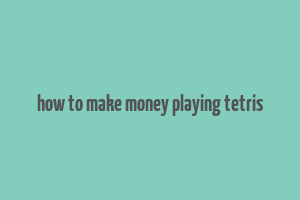 how to make money playing tetris