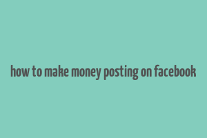 how to make money posting on facebook