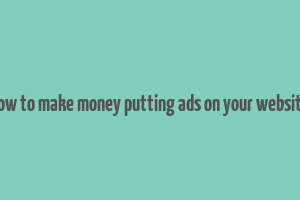 how to make money putting ads on your website