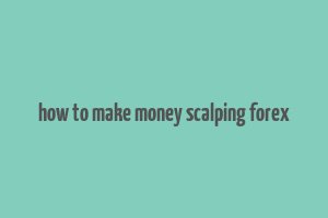 how to make money scalping forex