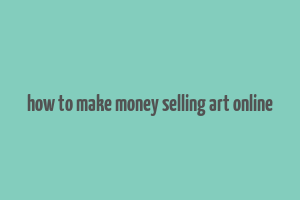 how to make money selling art online