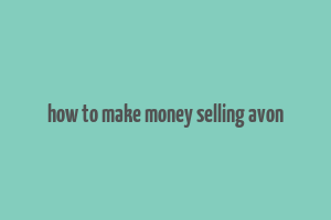 how to make money selling avon