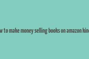 how to make money selling books on amazon kindle