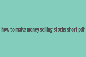 how to make money selling stocks short pdf