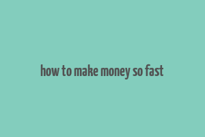 how to make money so fast